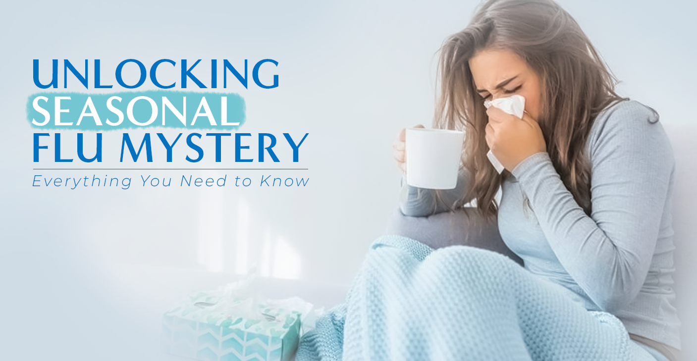 Unlocking the Seasonal Flu Mystery - Everything You Need to Know