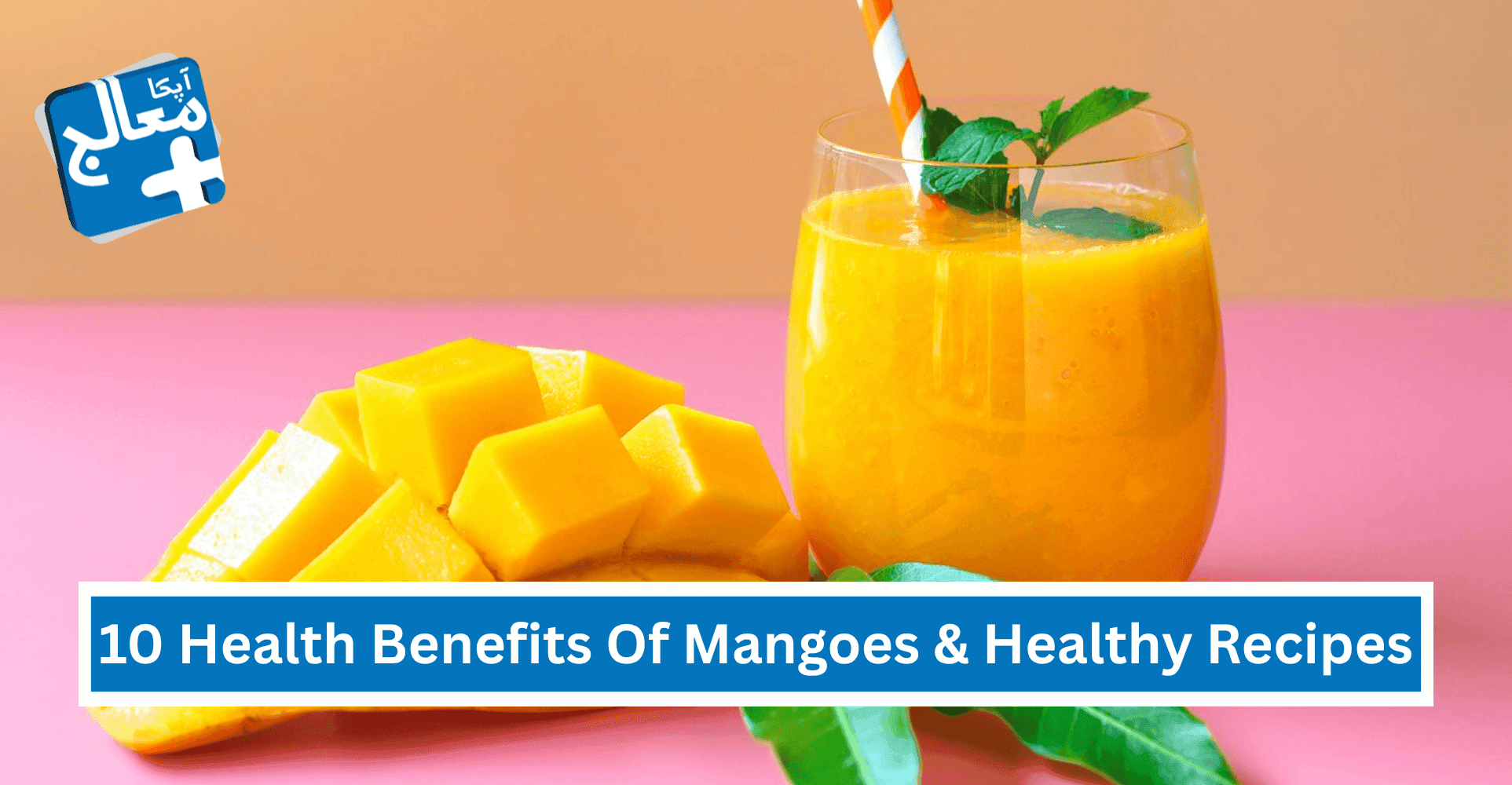 Apka Muaalij | Top 10 Health Benefits Of Mangoes & Healthy Recipes